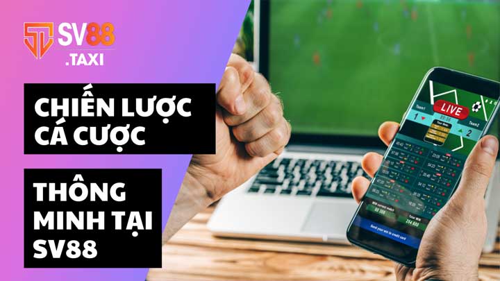 Các chiến lược cá cược thông minh tại SV88